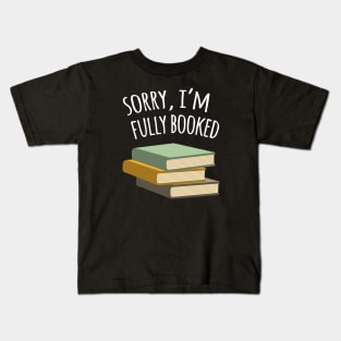 Sorry, I'm Fully Booked Kids T-Shirt